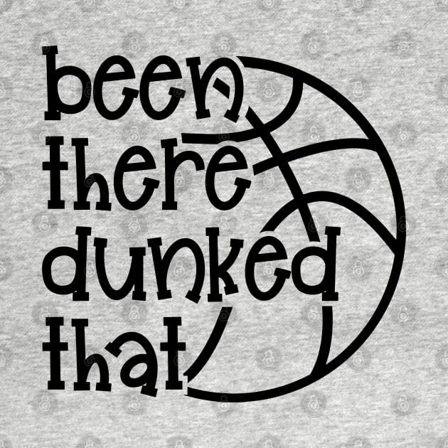 Been There Dunked That Basketball Boys Girls Cute Funny by GlimmerDesigns